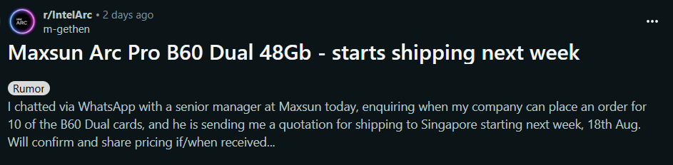 Maxsun Arc Pro B60 Dual 48Gb GPUs set to ship next week, starting 18th Aug to Singapore.