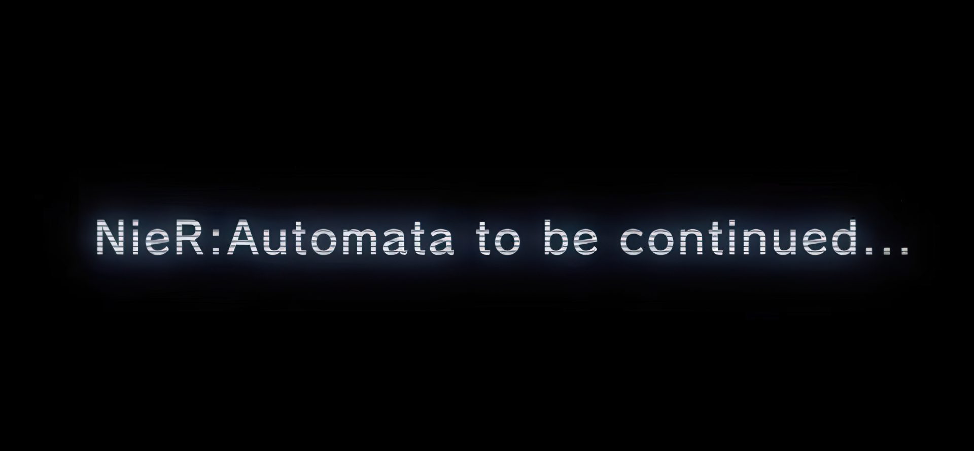 Text on a black background reads 'NieR: Automata to be continued...' in futuristic-style font.