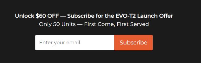 Une offre d'abonnement pour le lancement de l'EVO-T2 affichant 'Débloquez 60 € de réduction — Abonnez-vous pour l'offre de lancement de l'EVO-T2' avec une invite pour entrer un email et un bouton 'S'abonner'.