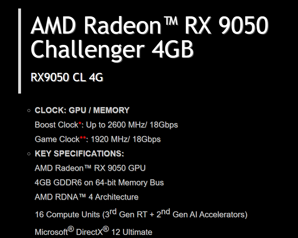 Spécifications de la AMD Radeon RX 9050 Challenger 4 Go, avec un boost clock jusqu’à 2600 MHz/18 Gbps, game clock à 1920 MHz/18 Gbps, 4 Go GDDR6, architecture RDNA 4 et 16 unités de calcul.