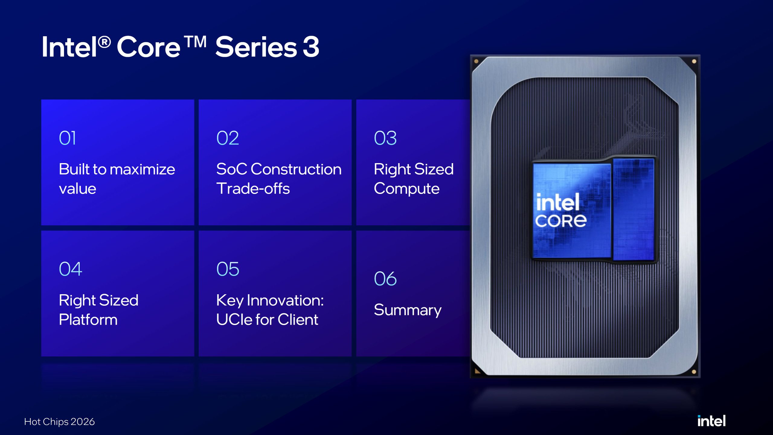 A presentation slide for 'Intel Core Series 3' at Hot Chips 2026 highlights key features like 'Built to maximize value,' 'SoC Construction Trade-offs,' and 'Right Sized Compute.'