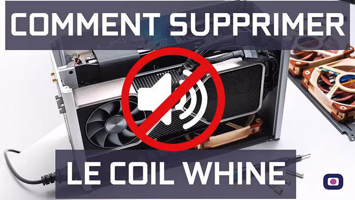 Comment supprimer Coil Whine carte graphique